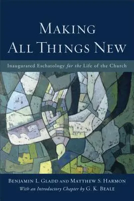 Faire toutes choses nouvelles : l'eschatologie inaugurée pour la vie de l'Église - Making All Things New: Inaugurated Eschatology for the Life of the Church