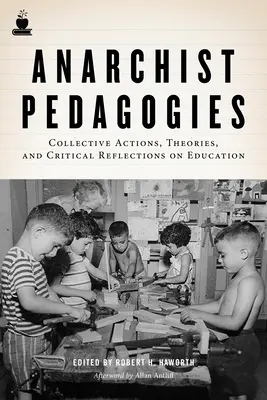 Pédagogies anarchistes : Actions collectives, théories et réflexions critiques sur l'éducation - Anarchist Pedagogies: Collective Actions, Theories, and Critical Reflections on Education