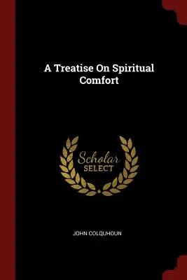 Un traité sur le réconfort spirituel - A Treatise On Spiritual Comfort