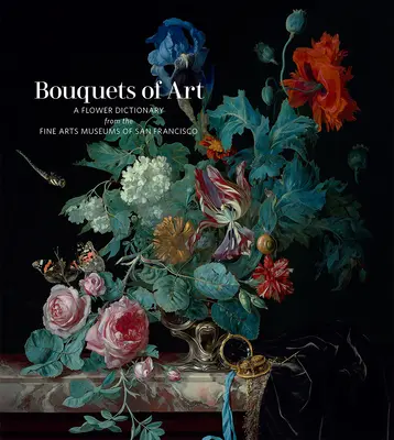 Bouquets d'art : Un dictionnaire des fleurs des musées des beaux-arts de San Francisco - Bouquets of Art: A Flower Dictionary from the Fine Arts Museums of San Francisco