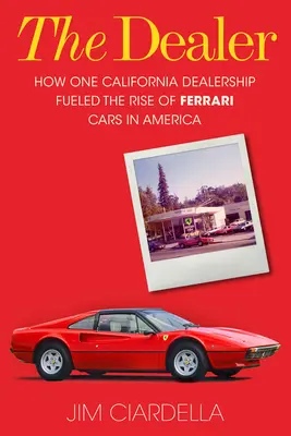 Le concessionnaire : Comment un concessionnaire californien a contribué à l'essor des voitures Ferrari en Amérique - The Dealer: How One California Dealership Fueled the Rise of Ferrari Cars in America