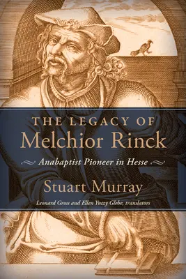 L'héritage de Melchior Rinck : Pionnier anabaptiste en Hesse - Legacy of Melchior Rinck: Anabaptist Pioneer in Hesse