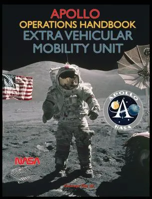 Apollo Operations Handbook Extra Vehicular Mobility Unit (Manuel d'opérations Apollo - Unité de mobilité extra-véhiculaire) - Apollo Operations Handbook Extra Vehicular Mobility Unit