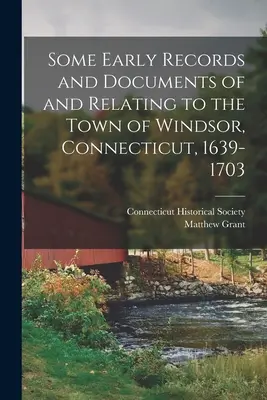 Quelques archives et documents anciens de la ville de Windsor, Connecticut, 1639-1703 - Some Early Records and Documents of and Relating to the Town of Windsor, Connecticut, 1639-1703