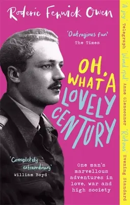Oh, What a Lovely Century : Les merveilleuses aventures d'un homme dans l'amour, la guerre et la haute société - Oh, What a Lovely Century: One Man's Marvellous Adventures in Love, War and High Society