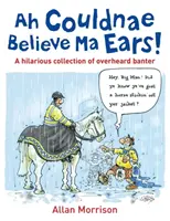 Je n'en croyais pas mes oreilles ! - Conversations classiques entendues - Ah Couldnae Believe Ma Ears! - Classic Overheard Conversations