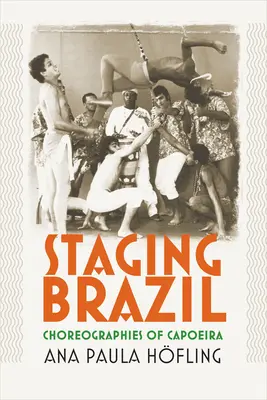 La mise en scène du Brésil : Chorégraphies de la capoeira - Staging Brazil: Choreographies of Capoeira