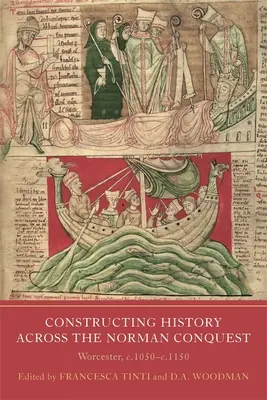 Construire l'histoire à travers la conquête normande : Worcester, C.1050--C.1150 - Constructing History Across the Norman Conquest: Worcester, C.1050--C.1150