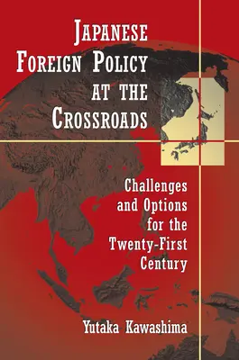 La politique étrangère japonaise à la croisée des chemins : Défis et options pour le XXIe siècle - Japanese Foreign Policy at the Crossroads: Challenges and Options for the Twenty-First Century