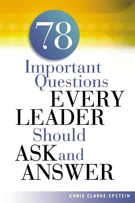 A 78 questions importantes que tout dirigeant devrait poser et auxquelles il devrait répondre - A 78 Important Questions Every Leader Should Ask and Answer