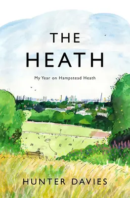 La lande : Mon année à Hampstead Heath - The Heath: My Year on Hampstead Heath