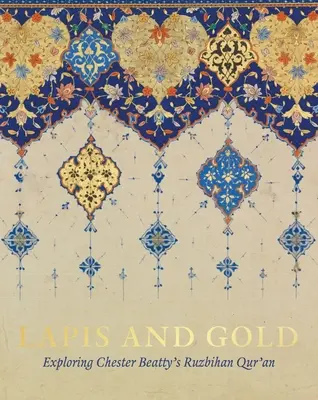Lapis et or : Exploration du Coran Ruzbihan de Chester Beatty - Lapis and Gold: Exploring Chester Beatty's Ruzbihan Qur'an