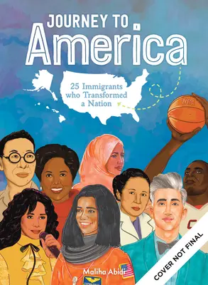 Voyage en Amérique : Célébration des immigrants inspirants qui sont devenus des scientifiques brillants, des activistes qui changent la donne et des artistes étonnants - Journey to America: Celebrating Inspiring Immigrants Who Became Brilliant Scientists, Game-Changing Activists & Amazing Entertainers