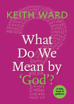 Qu'entendons-nous par « Dieu » ? Un petit livre de conseils - What Do We Mean by 'God'?: A Little Book of Guidance