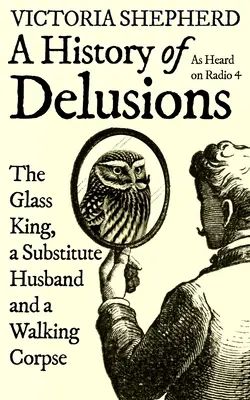 Une histoire d'illusions : Le roi de verre, un mari de substitution et un cadavre ambulant - A History of Delusions: The Glass King, a Substitute Husband and a Walking Corpse