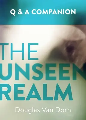 Le royaume invisible : Un compagnon de questions et réponses - The Unseen Realm: A Question & Answer Companion