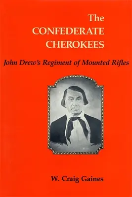 Les Cherokees confédérés : Le régiment de fusils à cheval de John Drew - The Confederate Cherokees: John Drew's Regiment of Mounted Rifles