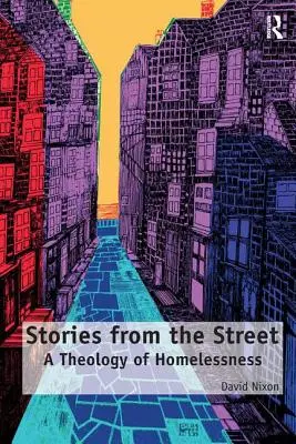 Histoires de la rue : Une théologie du sans-abrisme - Stories from the Street: A Theology of Homelessness