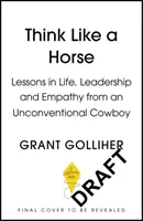 Think Like a Horse - Leçons de vie, de leadership et d'empathie d'un cow-boy non conventionnel - Think Like a Horse - Lessons in Life, Leadership and Empathy from an Unconventional Cowboy