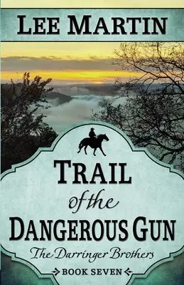 La piste de l'arme dangereuse : Les frères Darringer, livre sept - Trail of the Dangerous Gun: The Darringer Brothers Book Seven