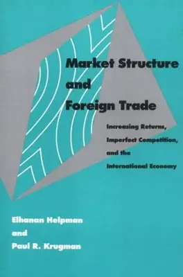 Structure du marché et commerce extérieur : rendements croissants, concurrence imparfaite et économie internationale - Market Structure and Foreign Trade: Increasing Returns, Imperfect Competition, and the International Economy