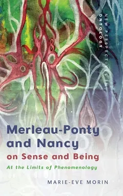 Merleau-Ponty et Nancy sur le sens et l'être : Aux limites de la phénoménologie - Merleau-Ponty and Nancy on Sense and Being: At the Limits of Phenomenology