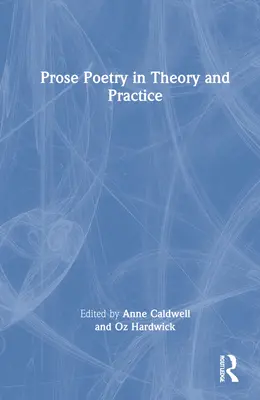 La poésie en prose en théorie et en pratique - Prose Poetry in Theory and Practice