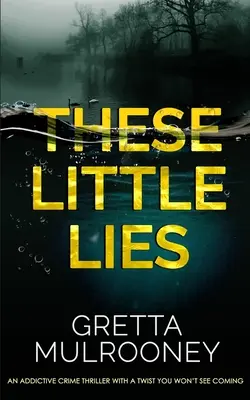 THESE LITTLE LIES un polar captivant avec un rebondissement que vous ne verrez pas venir. - THESE LITTLE LIES an addictive crime thriller with a twist you won't see coming