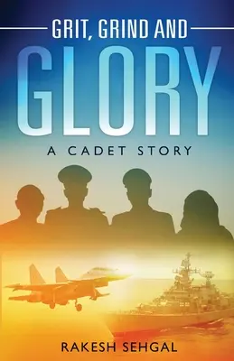 Grit, Grind and Glory : L'histoire d'un cadet - Grit, Grind and Glory: A Cadet Story