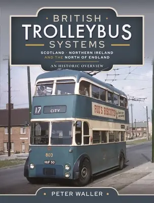 Systèmes de trolleybus britanniques - Écosse, Irlande du Nord et Nord de l'Angleterre : Un aperçu historique - British Trolleybus Systems - Scotland, Northern Ireland and the North of England: An Historic Overview