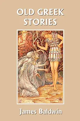 Histoires grecques anciennes (Classiques d'hier) - Old Greek Stories (Yesterday's Classics)