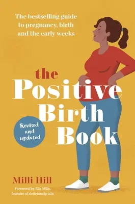 Le livre de l'accouchement positif - Le guide le plus vendu sur la grossesse, l'accouchement et les premières semaines. - Positive Birth Book - The bestselling guide to pregnancy, birth and the early weeks