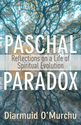 Paradoxe pascal : Réflexions sur une vie d'évolution spirituelle - Paschal Paradox: Reflections on a Life of Spiritual Evolution