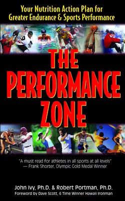 La zone de performance : votre plan d'action nutritionnel pour une meilleure endurance et une meilleure performance sportive - The Performance Zone: Your Nutrition Action Plan for Greater Endurance & Sports Performance