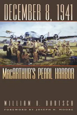 Le 8 décembre 1941 : Le Pearl Harbor de MacArthur - December 8, 1941: MacArthur's Pearl Harbor