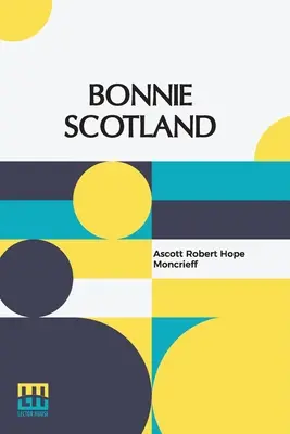 Bonnie Scotland : Décrit par A. R. Hope Moncrieff Peint par Sutton Palmer - Bonnie Scotland: Described By A. R. Hope Moncrieff Painted By Sutton Palmer
