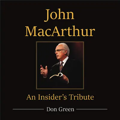John MacArthur : L'hommage d'un initié - John MacArthur: An Insider's Tribute