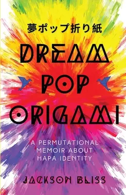 Dream Pop Origami : Un mémoire permutationnel sur l'identité Hapa - Dream Pop Origami: A Permutational Memoir About Hapa Identity