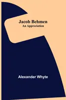 Jacob Behmen : Une appréciation - Jacob Behmen: An Appreciation