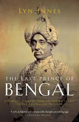 Le dernier prince du Bengale : le voyage d'une famille d'un palais indien à l'Outback australien - The Last Prince of Bengal: A Family's Journey from an Indian Palace to the Australian Outback