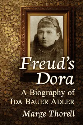 La Dora de Freud : Une biographie d'Ida Bauer Adler - Freud's Dora: A Biography of Ida Bauer Adler