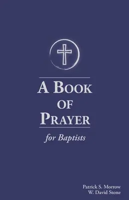 Un livre de prières pour les baptistes : Avec des ressources pour le ministère dans l'Eglise - A Book of Prayer for Baptists: With Resources for Ministry in the Church