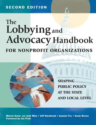 Manuel de lobbying et de plaidoyer pour les organisations à but non lucratif, deuxième édition : L'élaboration des politiques publiques au niveau local et national - The Lobbying and Advocacy Handbook for Nonprofit Organizations, Second Edition: Shaping Public Policy at the State and Local Level