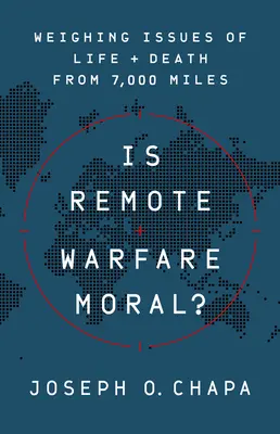 La guerre à distance est-elle morale? : Peser les questions de vie et de mort à 7 000 miles de distance - Is Remote Warfare Moral?: Weighing Issues of Life and Death from 7,000 Miles