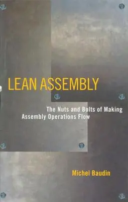 Lean Assembly : Les rouages de la fluidité des opérations d'assemblage - Lean Assembly: The Nuts and Bolts of Making Assembly Operations Flow