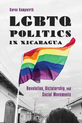 Politique LGBTQ au Nicaragua : Révolution, dictature et mouvements sociaux - LGBTQ Politics in Nicaragua: Revolution, Dictatorship, and Social Movements