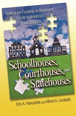 Schoolhouses, Courthouses, and Statehouses : Résoudre l'énigme du financement et de la réussite dans les écoles publiques américaines - Schoolhouses, Courthouses, and Statehouses: Solving the Funding-Achievement Puzzle in America's Public Schools