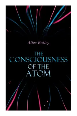 La conscience de l'atome : Conférences sur la théosophie - The Consciousness of the Atom: Lectures on Theosophy