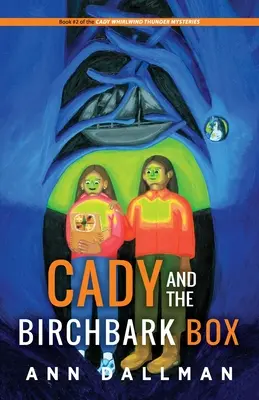 Cady et la boîte en écorce de bouleau : Le mystère du tonnerre de Cady Whirlwind - Cady and the Birchbark Box: A Cady Whirlwind Thunder Mystery