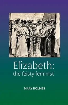 Elizabeth : la féministe au caractère bien trempé - Elizabeth: the feisty feminist